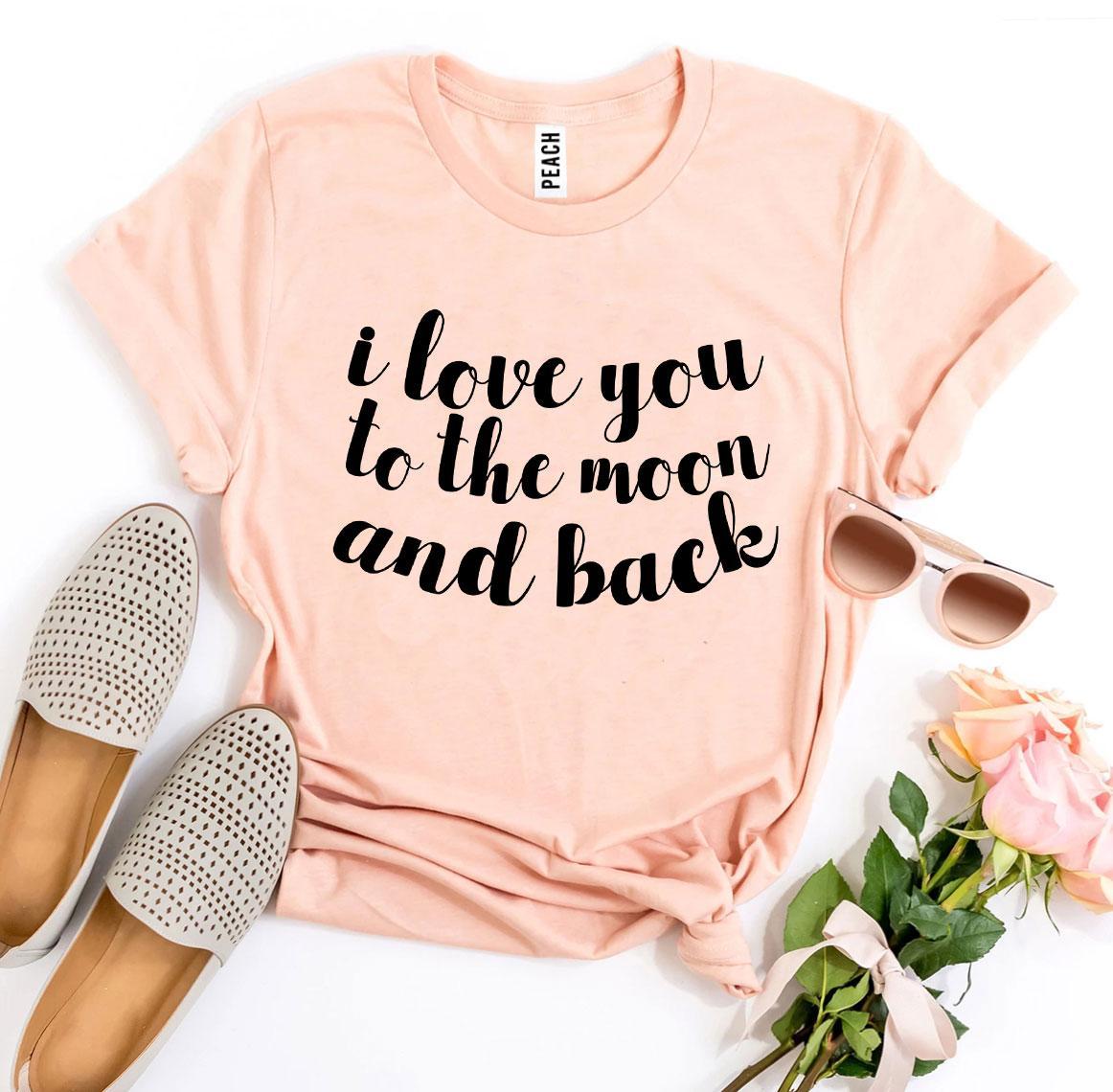 I Love You To The Moon And Back T-shirt